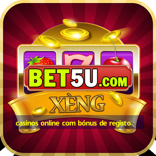 casinos online com bónus de registo